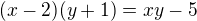 $(x-2)(y+1) = xy-5$