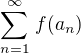 $\textstyle \sum_{n=1}^{\infty} \, f(a_n)$