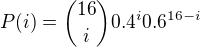$P(i)={16\choose i}0.4^i0.6^{16-i}$
