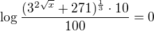 $\log\frac{(3^{2\sqrt x} + 271)^\frac13 \cdot 10}{100}= 0$