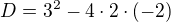 $D=3^2-4\cdot2\cdot(-2)$