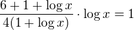 $\frac{6+1+\log x}{4(1+\log x)}\cdot\log x=1$