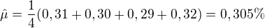 $\hat\mu=\frac1{4}(0,31+0,30+0,29+0,32)=0,305\%$