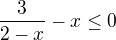 $\frac{3}{2-x}-x\le 0$