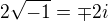 $2\sqrt{-1} = \mp 2i$