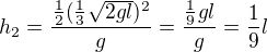 $h_2=\frac{\frac12(\frac13\sqrt{2gl})^2}g=\frac{\frac19gl}g=\frac19l$