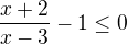 kopírovat do textarea $\frac{x+2}{x-3}-1\leq0$