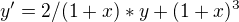 $y' = 2/(1+x)*y + (1+x)^3$