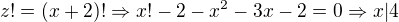 $z!=(x+2)! \Rightarrow x!-2-x^2-3x-2=0 \Rightarrow x|4$