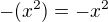 $-(x^2)=-x^2$