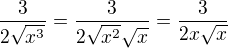 $\frac{3}{2\sqrt{x^3}}=\frac{3}{2\sqrt{x^2}\sqrt{x}}=\frac{3}{2x\sqrt{x}}$