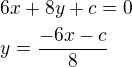 $6x+8y+c=0\nly=\frac{-6x-c}{8}$