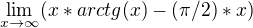 $\lim_{x\to\infty }(x*arctg(x)-(\pi /2)*x)$