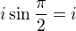 $i\sin\frac{\pi}{2}=i$