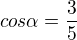 $cos\alpha = \frac{3}{5}$