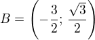 $B=\left(-\frac 32;\,\frac{\sqrt 3}{2}\right)$