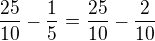 $\frac{25}{10}-\frac{1}{5}=\frac{25}{10}-\frac{2}{10}$