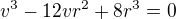 $v^{3}-12vr^{2}+8r^{3}=0$