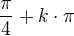 $\frac{\pi }{4}+k\cdot \pi $