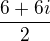 $\frac{6+6i}{2}$