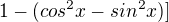$1-(cos^2x-sin^2x)]$