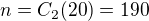$n = C_{2}(20) = 190$