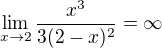 kopírovat do textarea $\lim_{x\to2}\frac{x^{3}}{3(2-x)^{2}} = \infty $