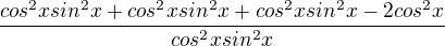 kopírovat do textarea $\frac{cos^2xsin^2x+cos^2xsin^2x+cos^2xsin^2x-2cos^2x}{cos^2xsin^2x}$