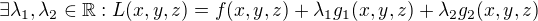 $\exists \lambda_1, \lambda_2 \in \mathbb{R}: L(x,y,z) = f(x,y,z) + \lambda_1 g_1(x,y,z) + \lambda_2 g_2(x,y,z)$