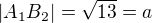 $|A_1B_2|=\sqrt{13}=a$