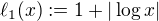 $\ell_1(x):=1+|\log{x}|$