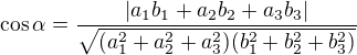kopírovat do textarea $\cos \alpha =\frac{|a_{1}b_{1}+a_{2}b_{2}+a_{3}b_{3}|}{\sqrt{(a_{1}^{2}+a_{2}^{2}+a_{3}^{2})(b_{1}^{2}+b_{2}^{2}+b_{3}^{2})}}$