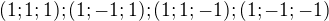 $(1;1;1);(1;-1;1);(1;1;-1);(1;-1;-1)$