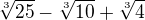 $\sqrt[3]{25}-\sqrt[3]{10}+\sqrt[3]{4}$