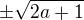 $\pm\sqrt{2a+1}$