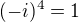 $(-i)^{4}=1$