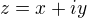 $z = x+iy$