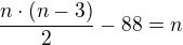 $\frac{n\cdot(n-3)}{2}-88=n$