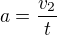 $a=\frac{v_2}{t}$