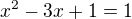 $x^2-3x+1=1$