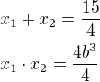 $x_{1}+x_{2}=\frac{15}{4}\nl x_{1}\cdot x_{2}=\frac{4b^{3}}{4}$