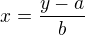 $x=\frac{y-a}{b} $