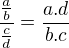 $\frac {\frac ab}{\frac cd}=\frac {a.d}{b.c}$
