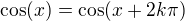 $\cos(x)=\cos(x+2k\pi)$