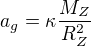 $a_g=\kappa \frac{M_Z}{R_Z^2}$
