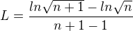 $L = \frac{ln\sqrt{n+1}- ln\sqrt{n}}{n+1-1}$