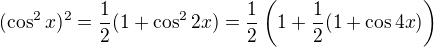 $(\cos^2{x})^2=\frac12(1+\cos^2{2x})=\frac12\(1+\frac12(1+\cos{4x})\)$