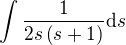 $\int{\frac{1}{2s\(s+1\)}\mathrm{d}s}$