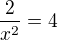 $\frac{2}{x^2}=4$