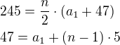 $245=\frac{n}{2}\cdot (a_1+47)\nl47=a_1+(n-1)\cdot 5$